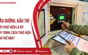 Bảo dưỡng bảo trì máy phát điện: Quy trình, cách thực hiện & lưu ý quan trọng